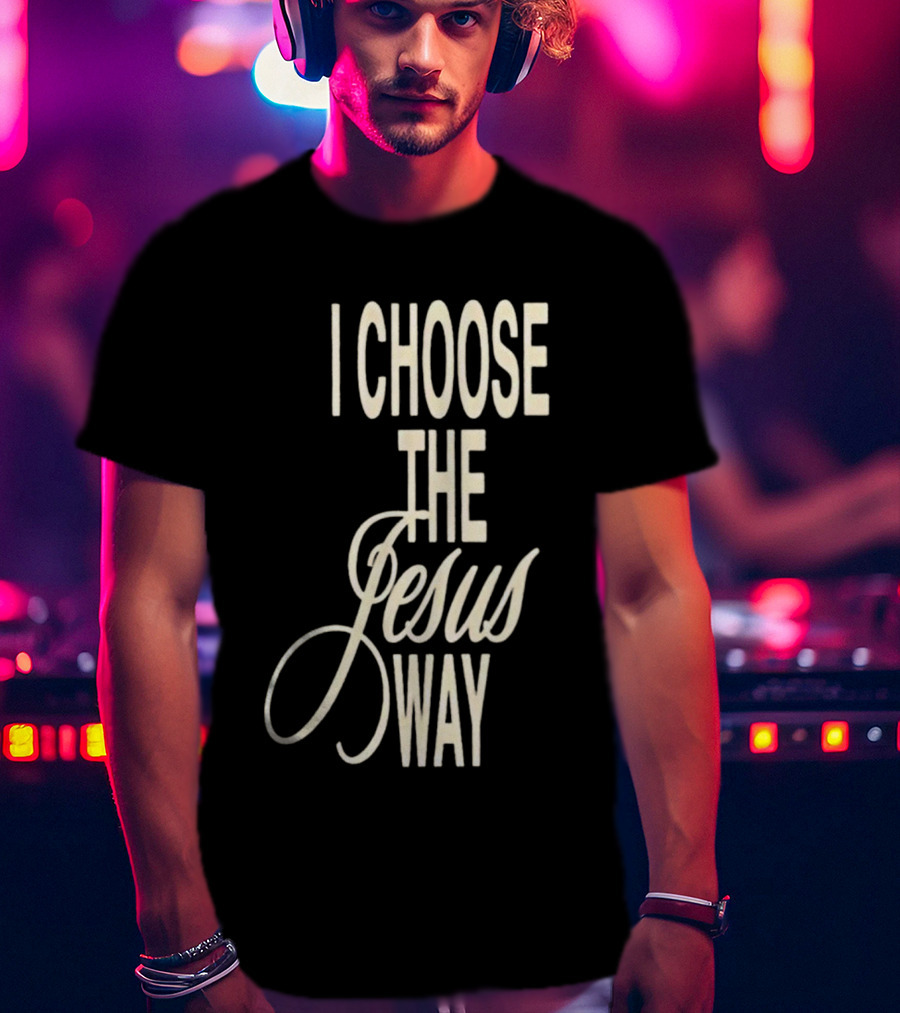I Choose The Jesus Way Christian Faith T-Shirt