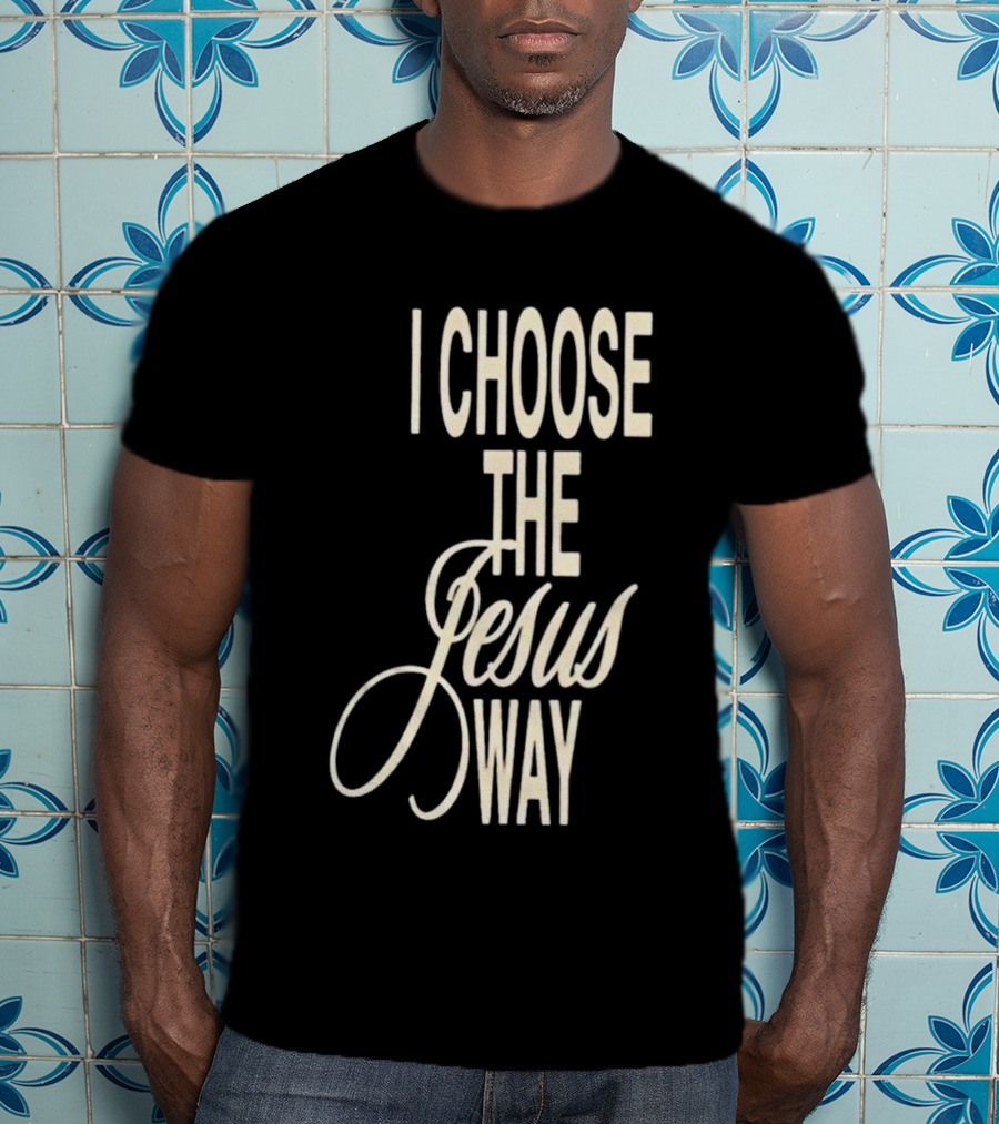 I Choose The Jesus Way Christian Faith T-Shirt