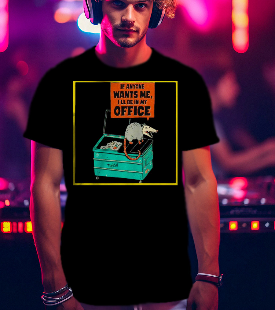 If Anyone Wants Me I'll Be In My Office Trash Opossum T-Shirt