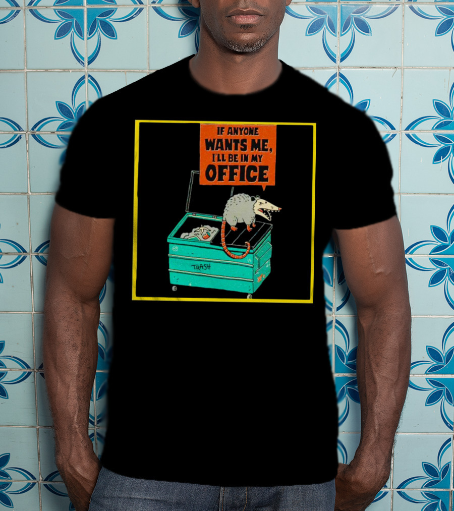 If Anyone Wants Me I'll Be In My Office Trash Opossum T-Shirt