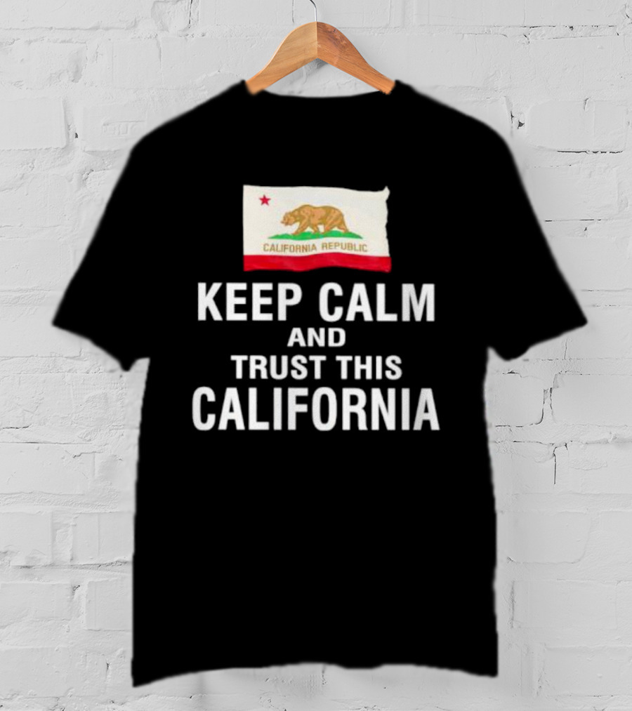 Keep Calm And Trust This California Republic Flag T-Shirt