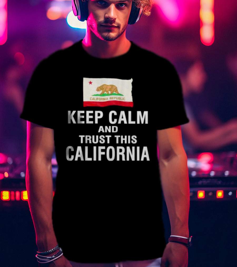 Keep Calm And Trust This California Republic Flag T-Shirt