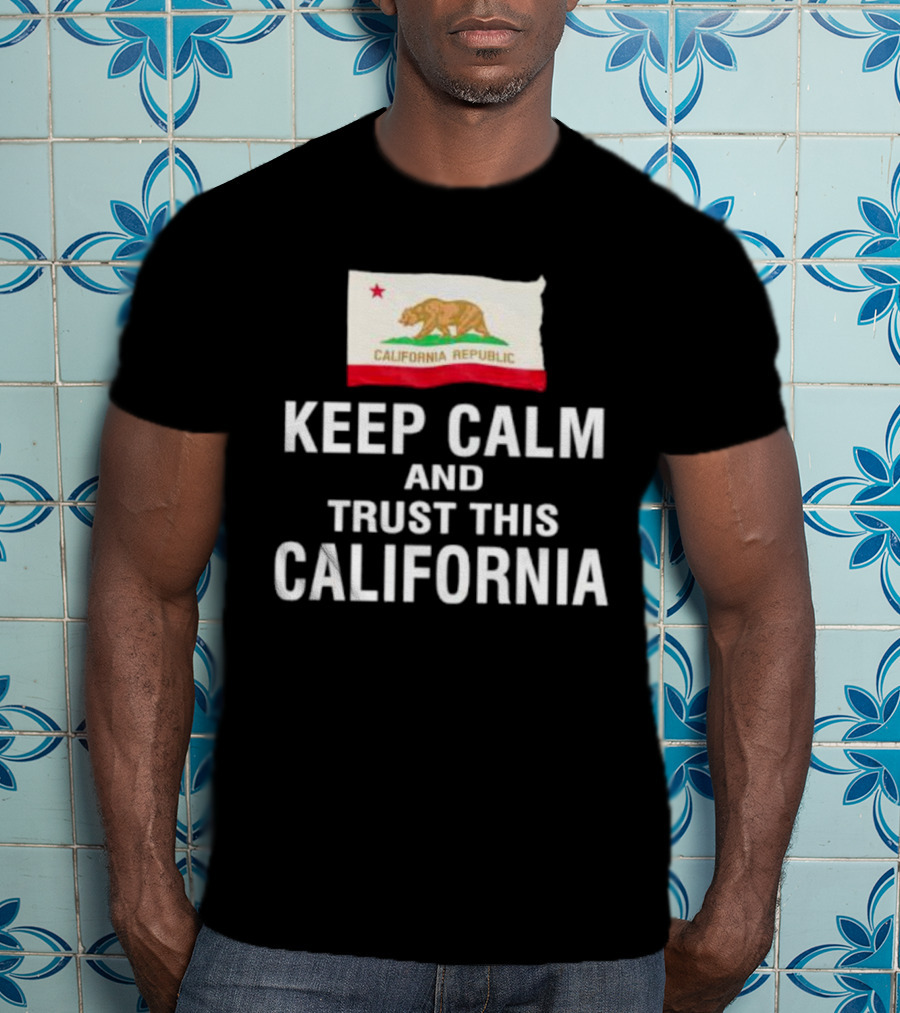 Keep Calm And Trust This California Republic Flag T-Shirt