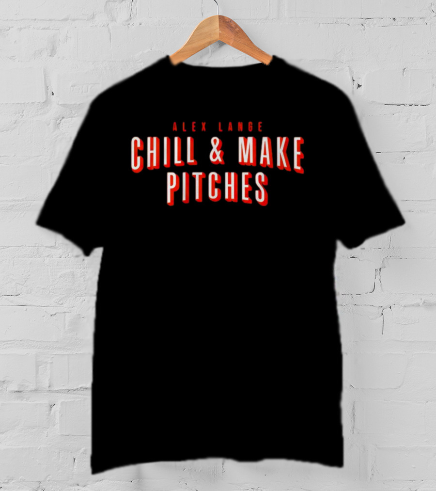 Alex Lange Chill And Make Pitches Baseball Mentality T-Shirt