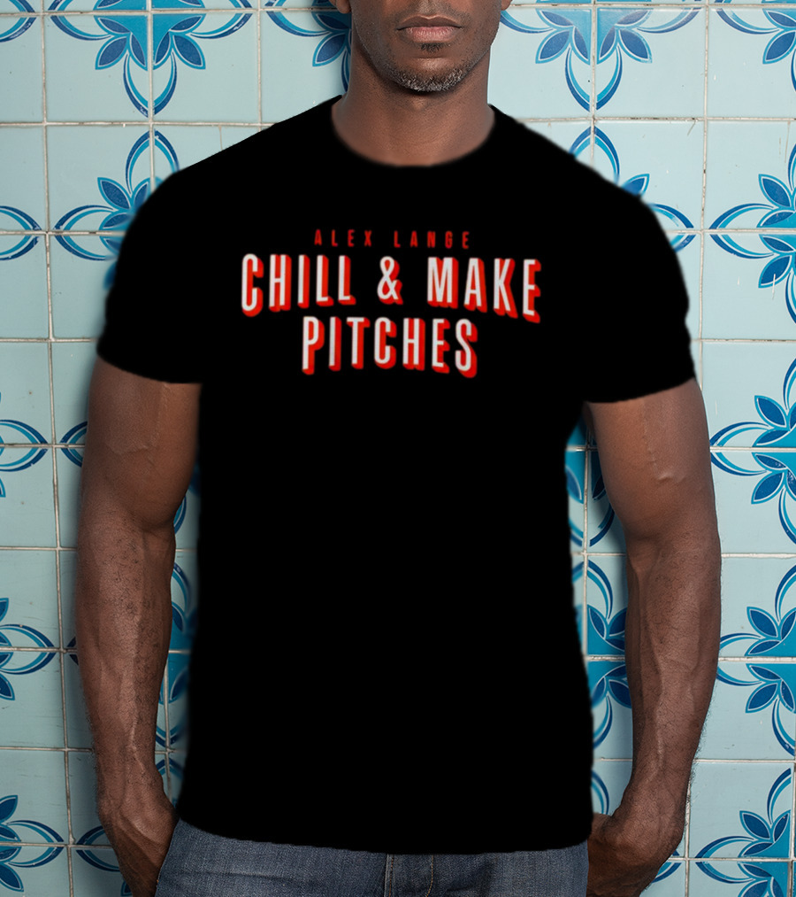 Alex Lange Chill And Make Pitches Baseball Mentality T-Shirt