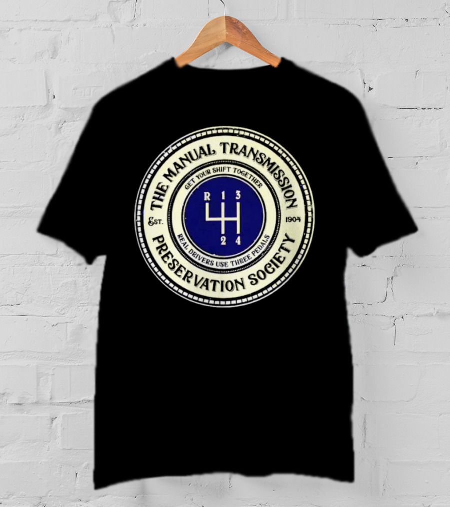 The Manual Transmission Preservation Society Get Your Shift Together Real Drivers Use Three Pedals T-Shirt