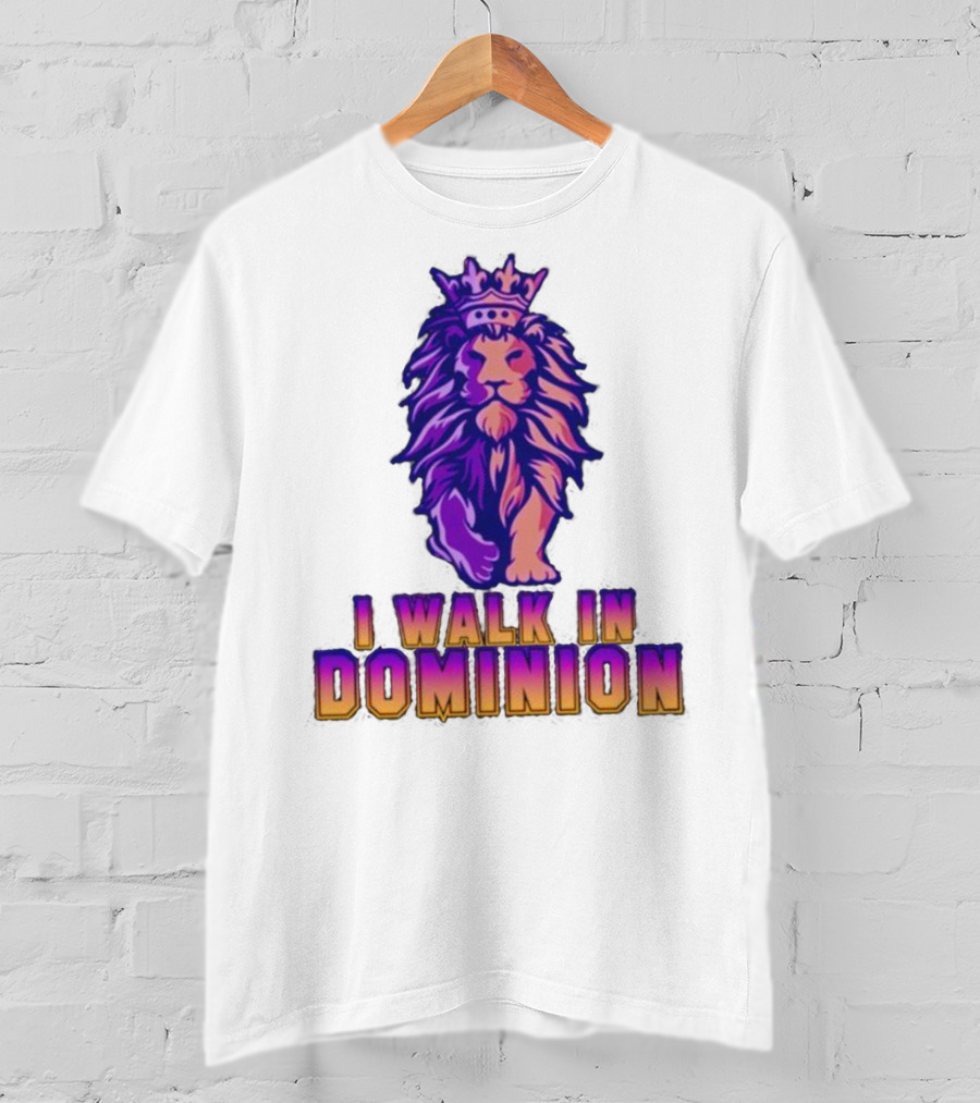 I Walk In Dominion Crowned Lion T-Shirt