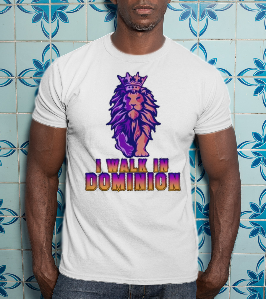 I Walk In Dominion Crowned Lion T-Shirt
