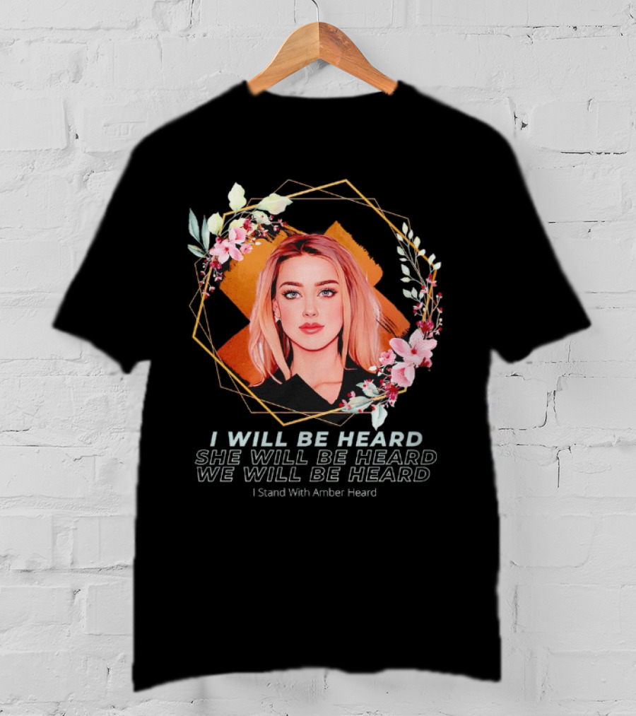 I Will Be Heard She Will Be Heard We Will Be Heard I Stand With Amber Heard Floral T-Shirt