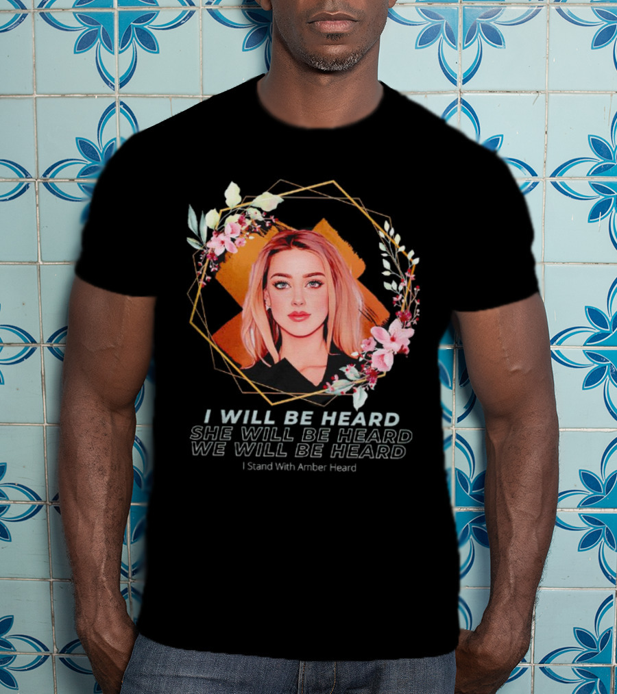 I Will Be Heard She Will Be Heard We Will Be Heard I Stand With Amber Heard Floral T-Shirt