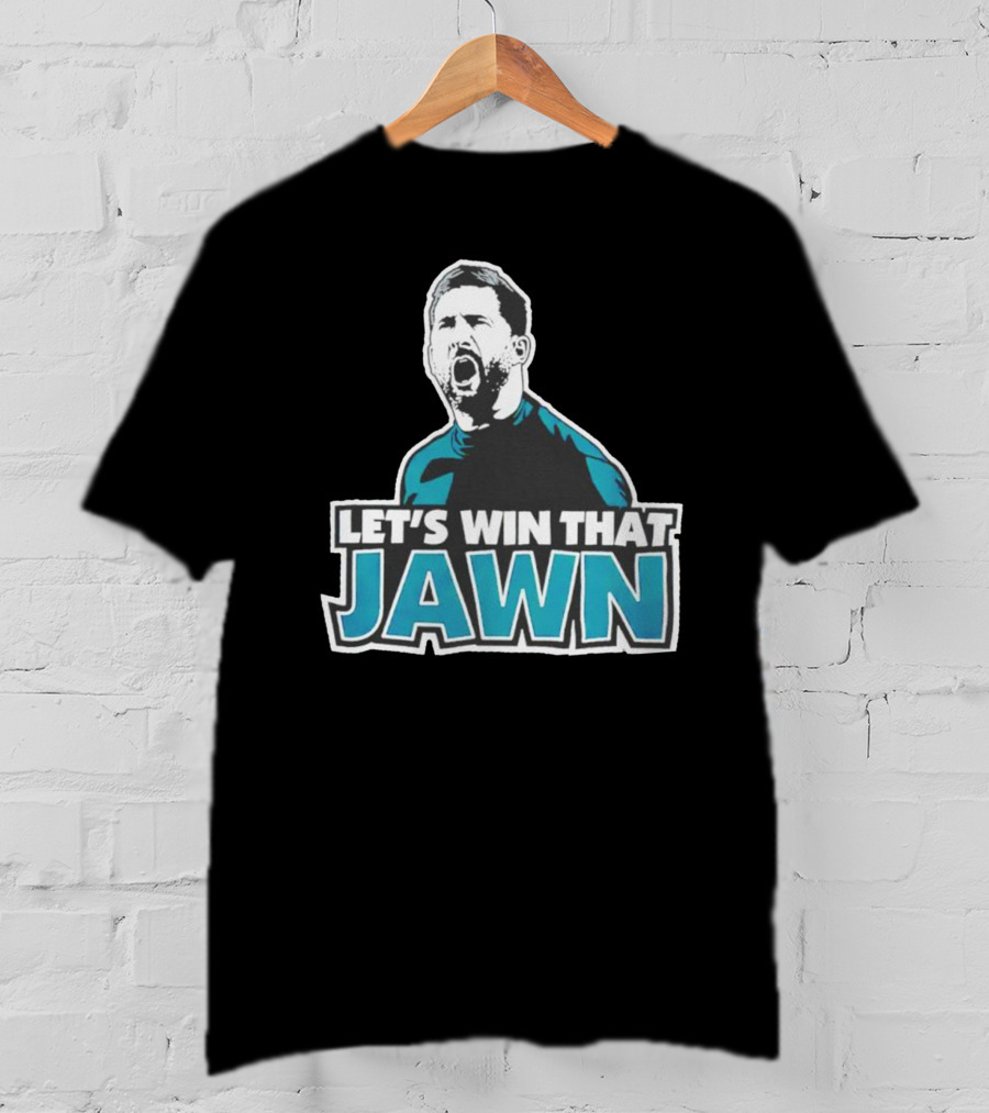 Nick Sirianni Let’s Win That Jawn Philadelphia Eagles Motivational T-Shirt