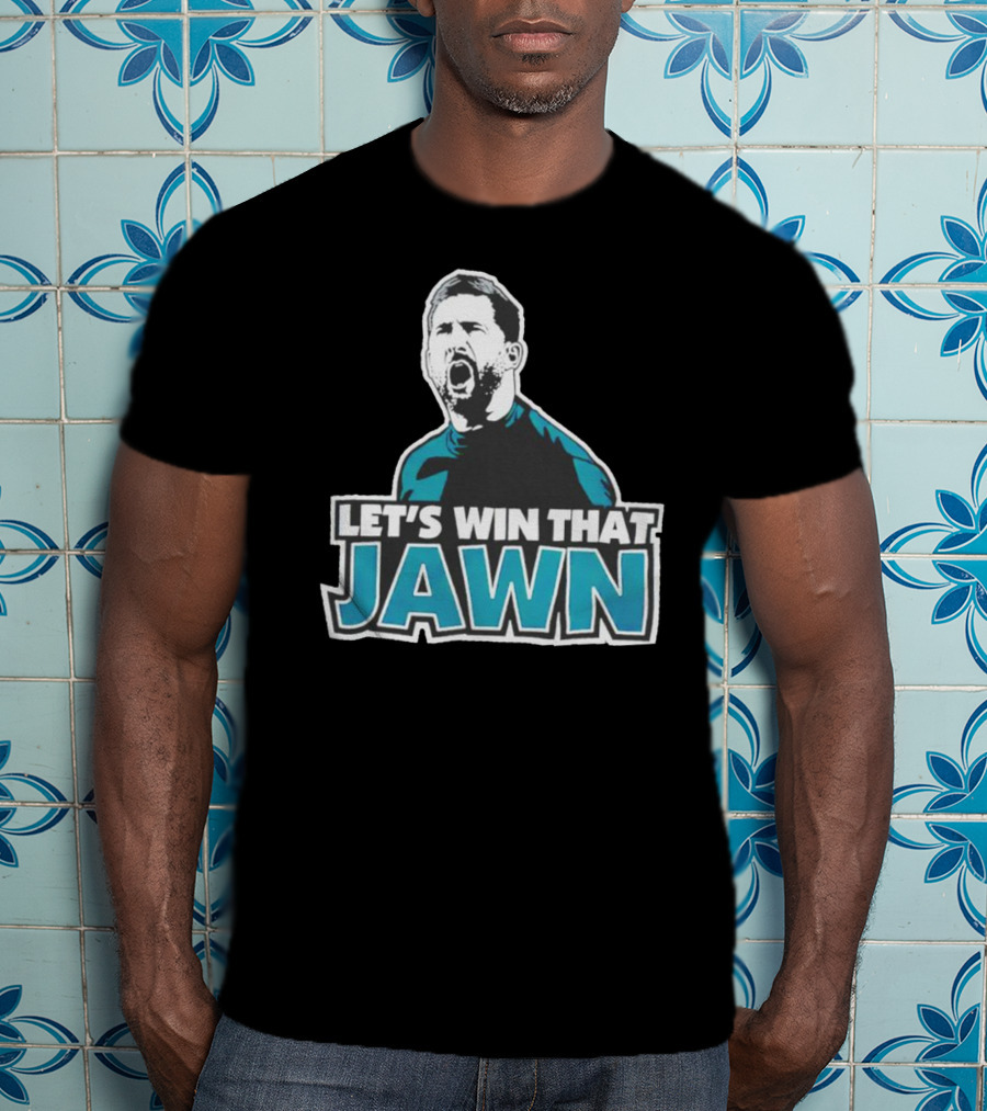 Nick Sirianni Let’s Win That Jawn Philadelphia Eagles Motivational T-Shirt