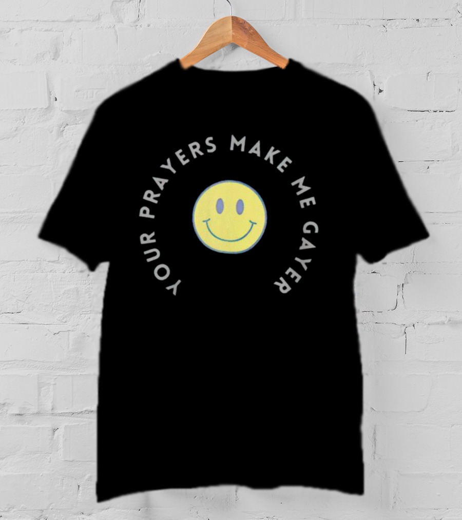 Smiley Your Prayers Make Me Gayer Icon With Yellow Face T-Shirt