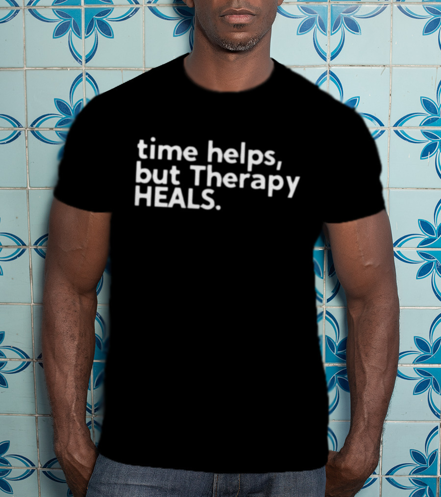 Time Helps But Therapy Heals Self-Care Wellness Support T-Shirt