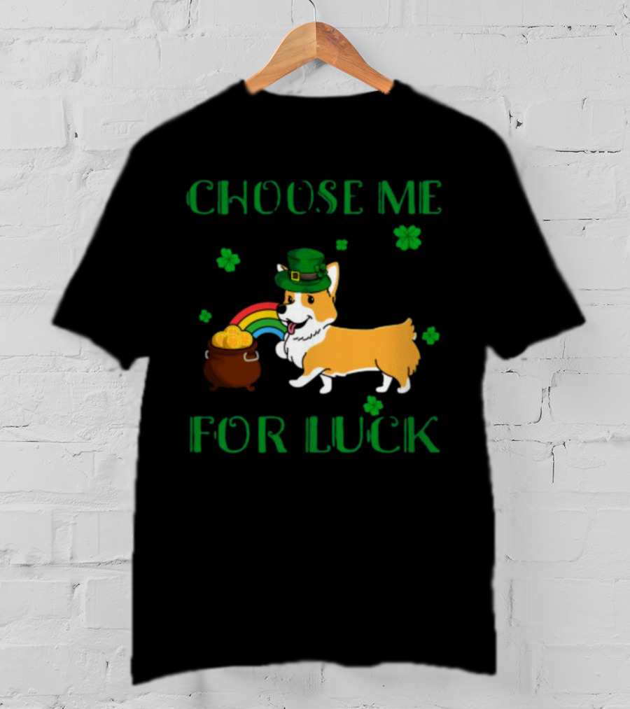 Choose Me For Luck Corgi T-Shirt