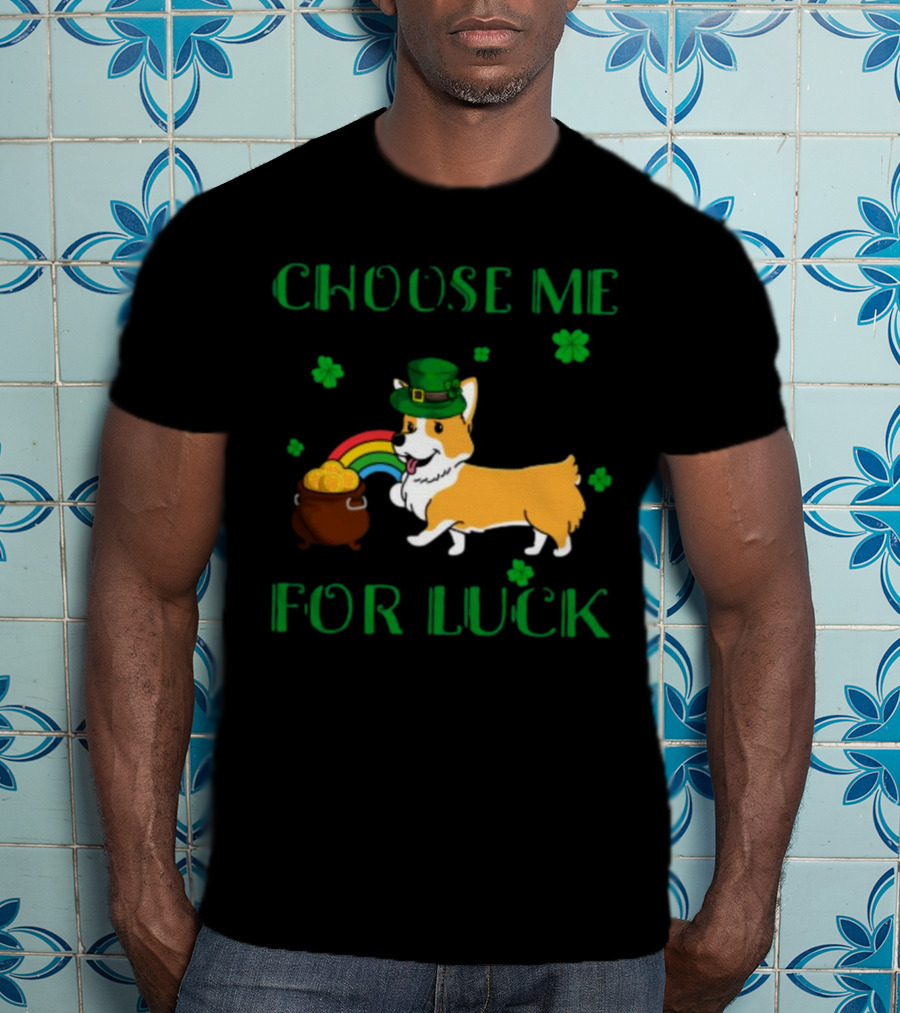Choose Me For Luck Corgi T-Shirt