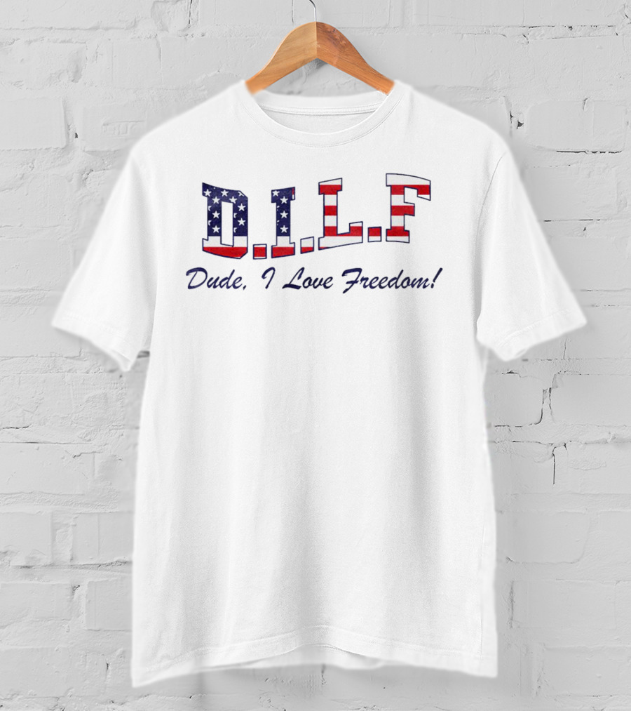 D.I.L.F. Dude I Love Freedom American Flag T-Shirt