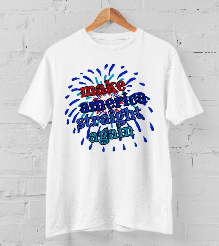 Make America Straight Again Firework Burst T-Shirt