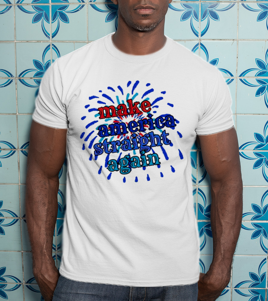 Make America Straight Again Firework Burst T-Shirt