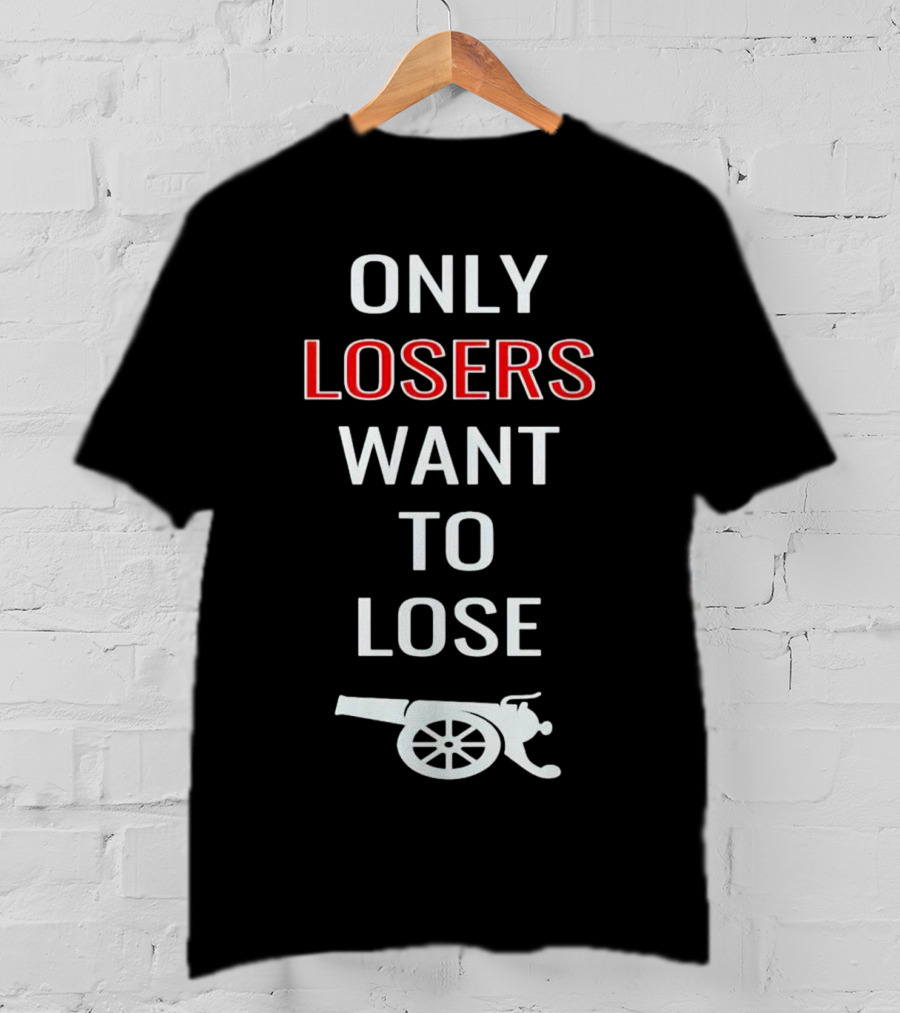 Only Losers Want To Lose Cannon Image T-Shirt