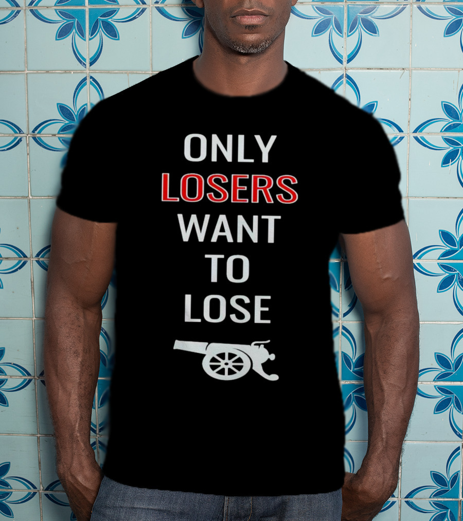Only Losers Want To Lose Cannon Image T-Shirt