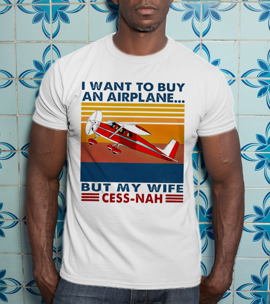 I Want To Buy An Airplane But My Wife Cess-Nah Vintage Retro Stripes Airplane T-Shirt
