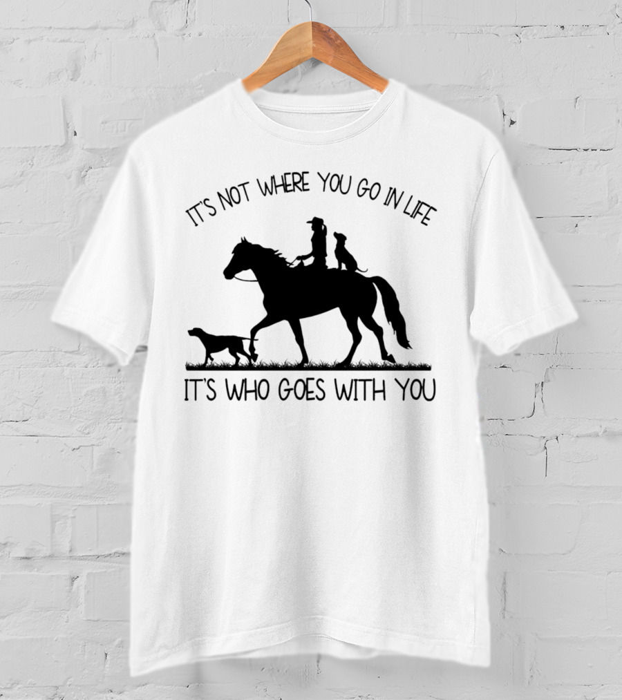 It's Not Where You Go In Life It's Who Goes With You Silhouette Horse Riding With Dogs T-Shirt