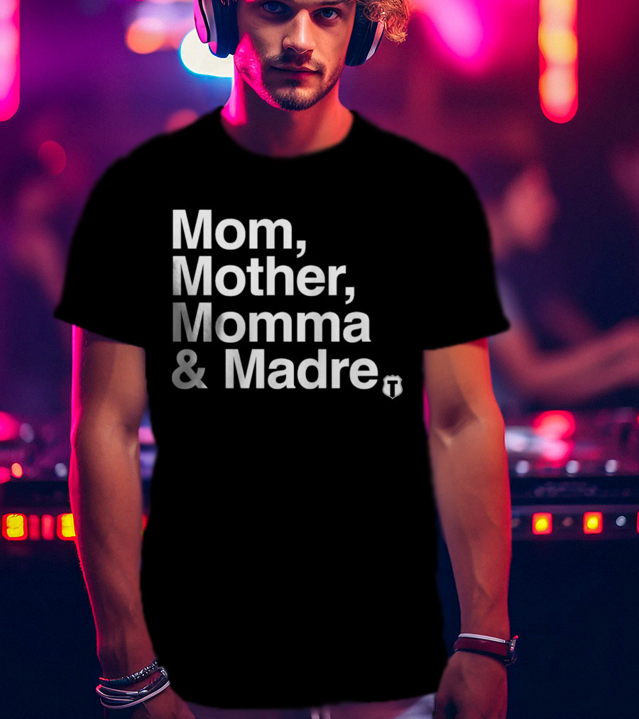Mom Mother Momma And Madre T-Shirt For Multilingual Mothers T-Shirt