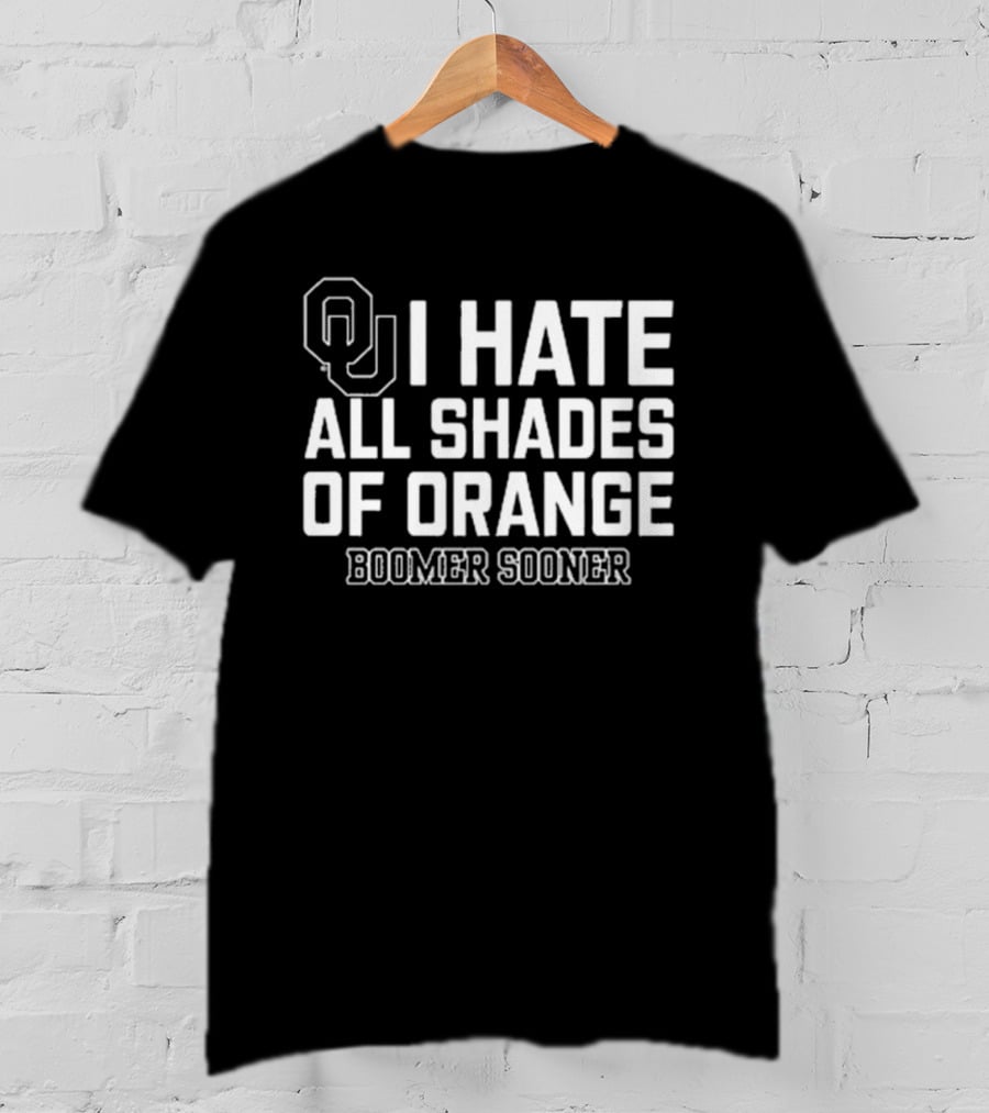 OU I Hate All Shades Of Orange Boomer Sooner T-Shirt