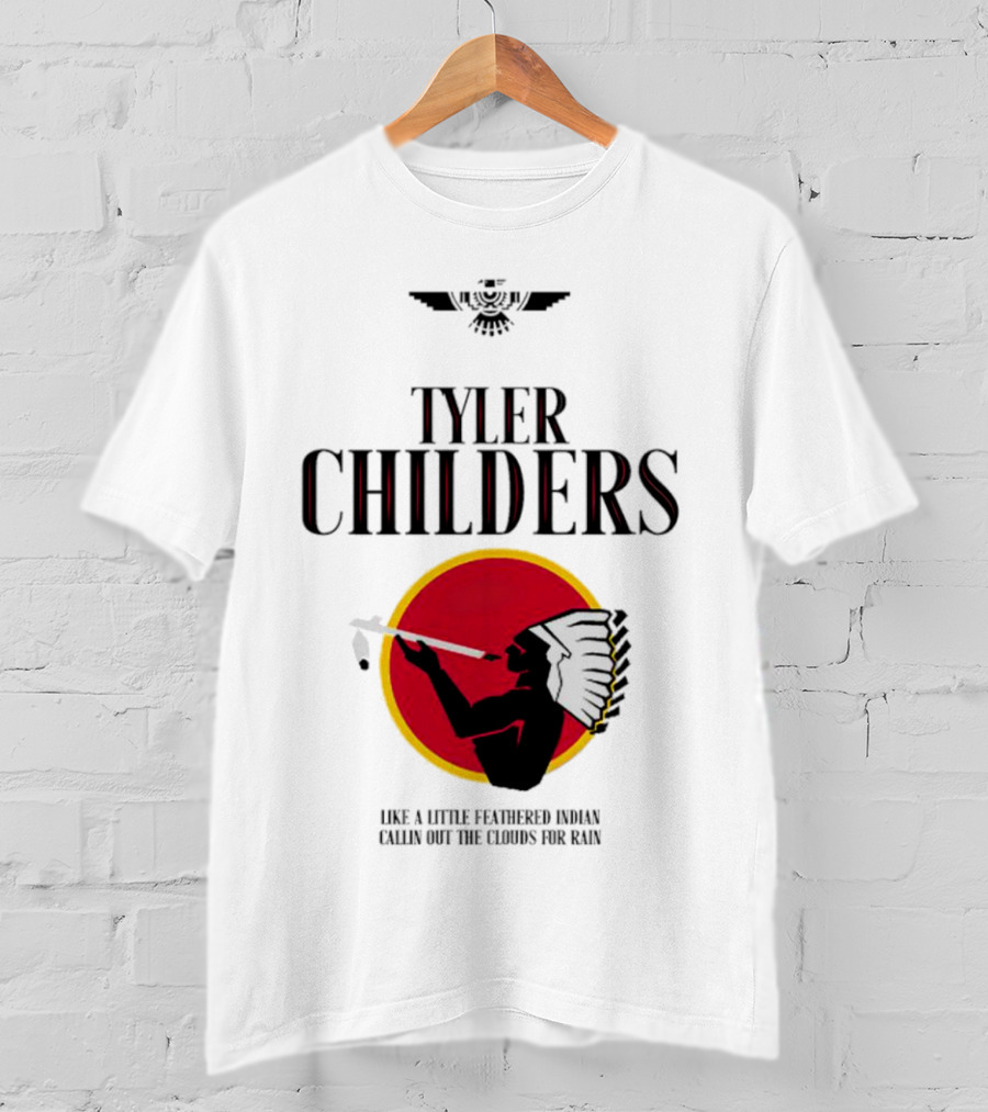 Tyler Childers Like A Little Feathered Indian Callin Out The Clouds For Rain T-Shirt