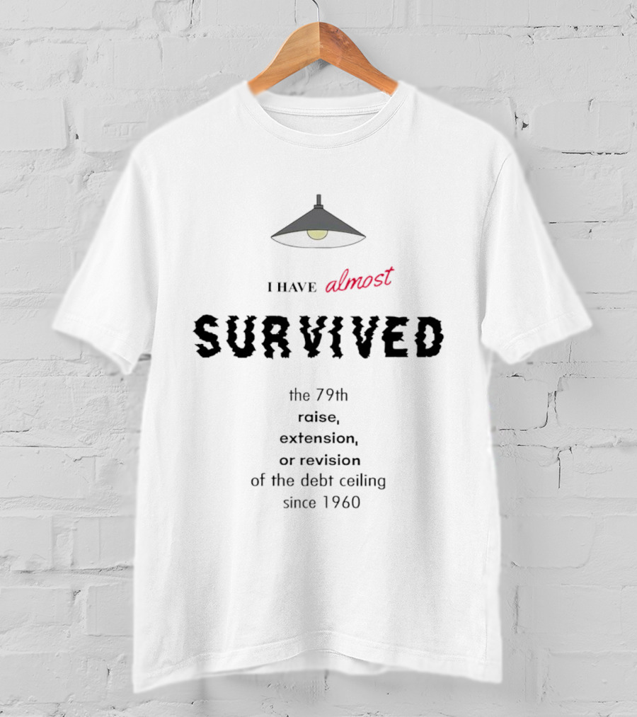 I Have Almost Survived The 79th Raise Extension Or Revision Of The Debt Ceiling Since 1960 T-Shirt