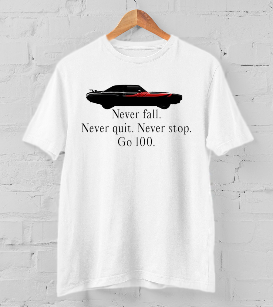 Never Fall Never Quit Never Stop Go 100 Red Classic Car T-Shirt