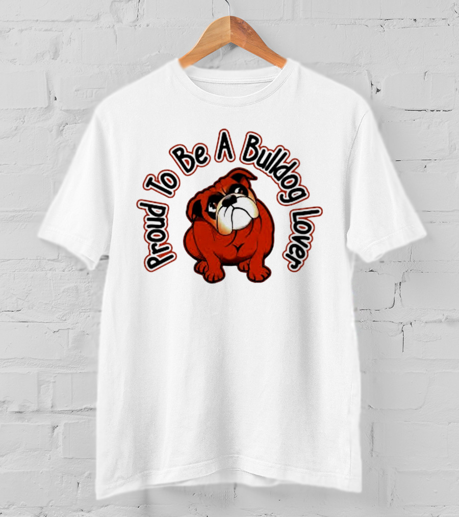 Proud To Be A Bulldog Lover T-Shirt