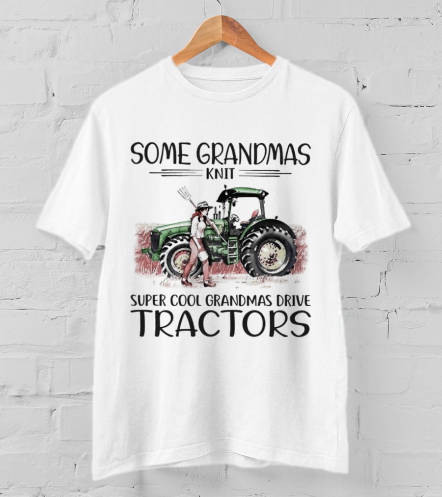 Some Grandmas Knit Super Cool Grandmas Drive Tractors T-Shirt