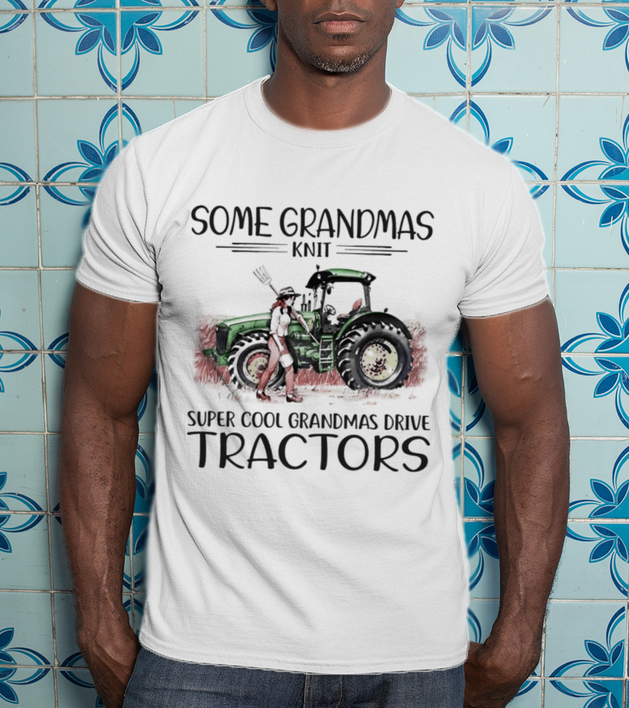 Some Grandmas Knit Super Cool Grandmas Drive Tractors T-Shirt