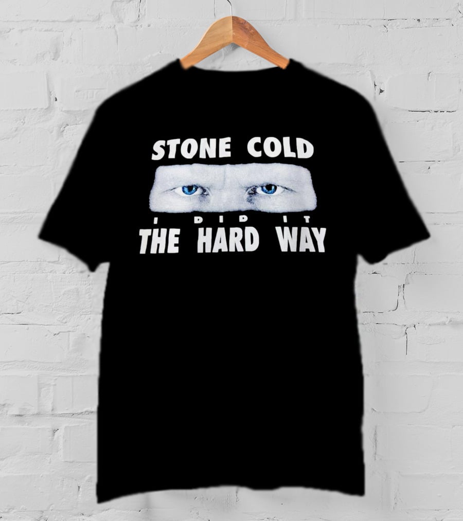 Stone Cold I Did It The Hard Way Blue Eyes T-Shirt