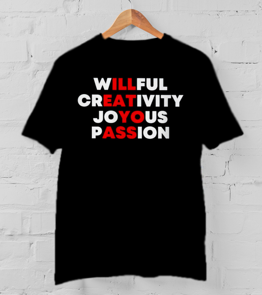 Willful Creativity Joyous Passion Bold Inspiration T-Shirt