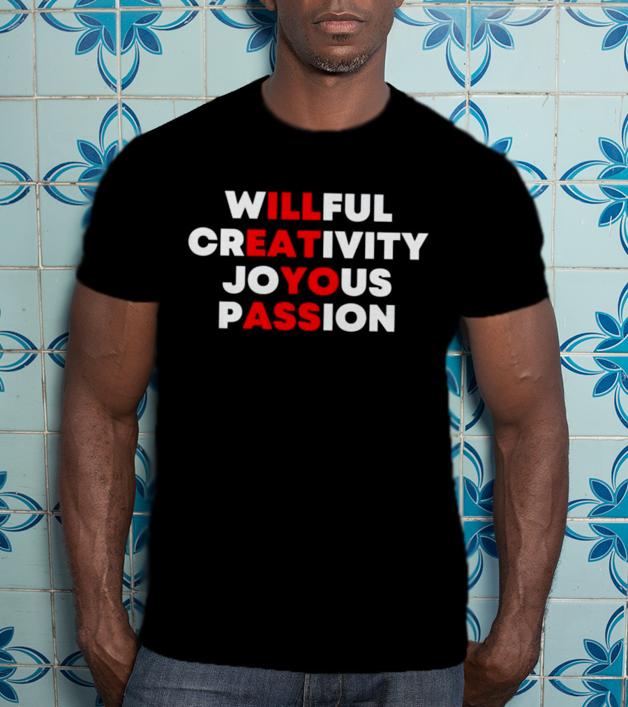 Willful Creativity Joyous Passion Bold Inspiration T-Shirt