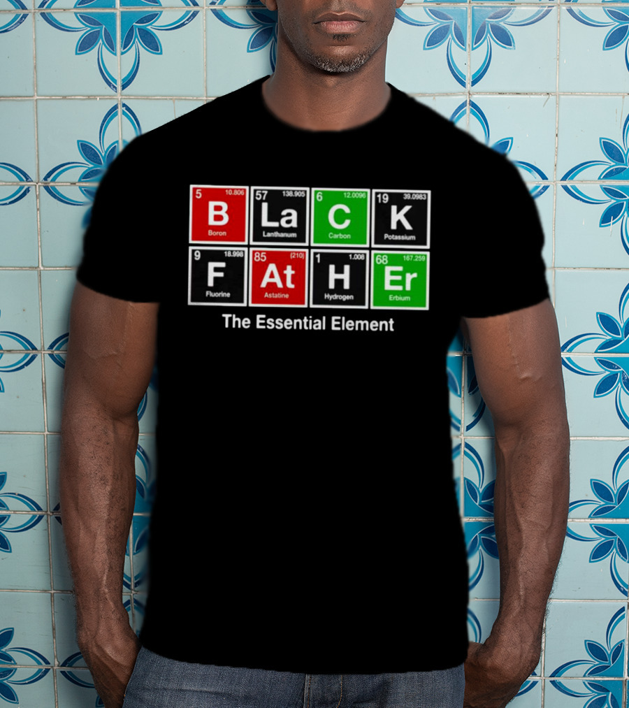 Black Father Periodic Table Essential Element T-Shirt