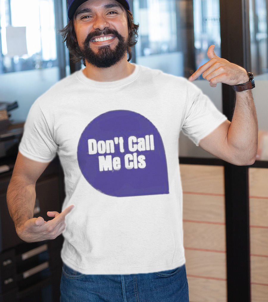 Don't Call Me Cis T-Shirt