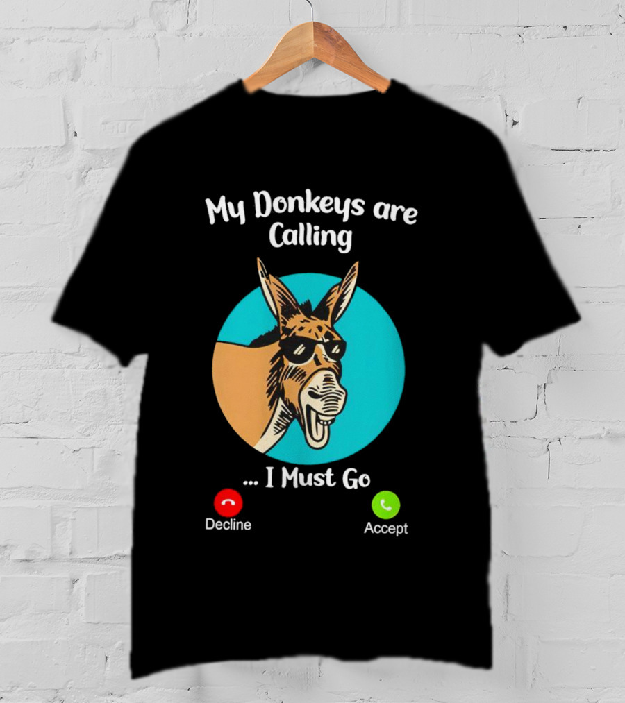 My Donkeys Are Calling Decline Accept I Must Go T-Shirt