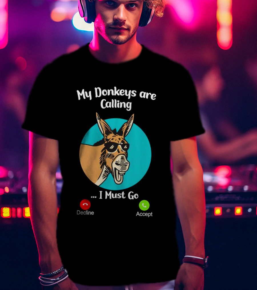 My Donkeys Are Calling Decline Accept I Must Go T-Shirt