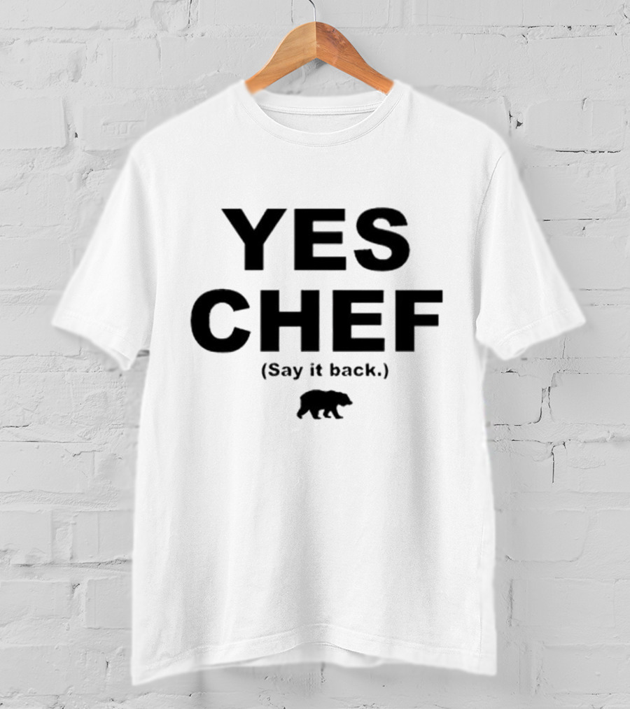 Yes Chef Say It Back Bear T-Shirt