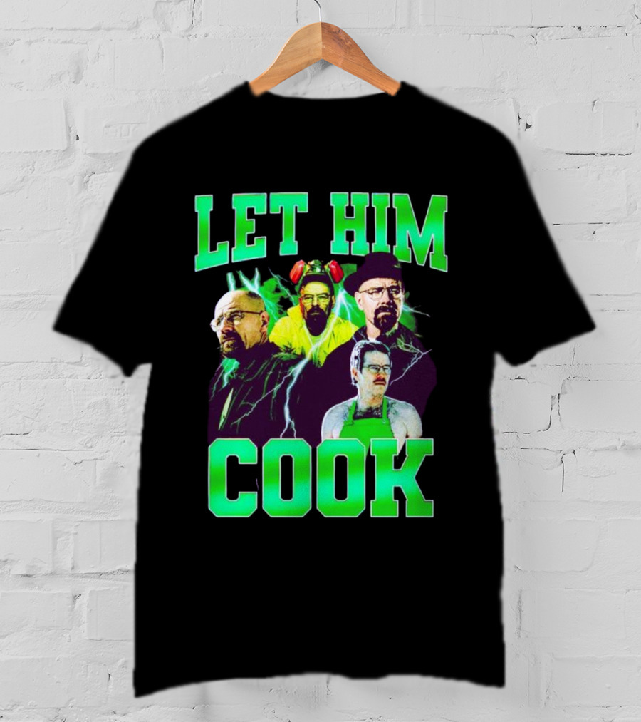 Breaking Bad Let Him Cook Walter White Characters Green Text T-Shirt