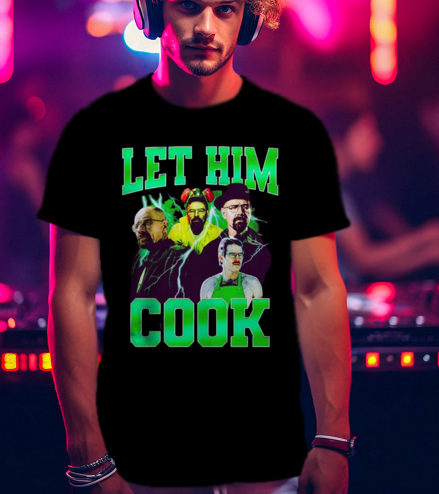 Breaking Bad Let Him Cook Walter White Characters Green Text T-Shirt