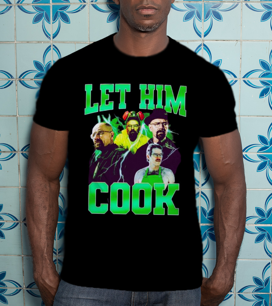 Breaking Bad Let Him Cook Walter White Characters Green Text T-Shirt