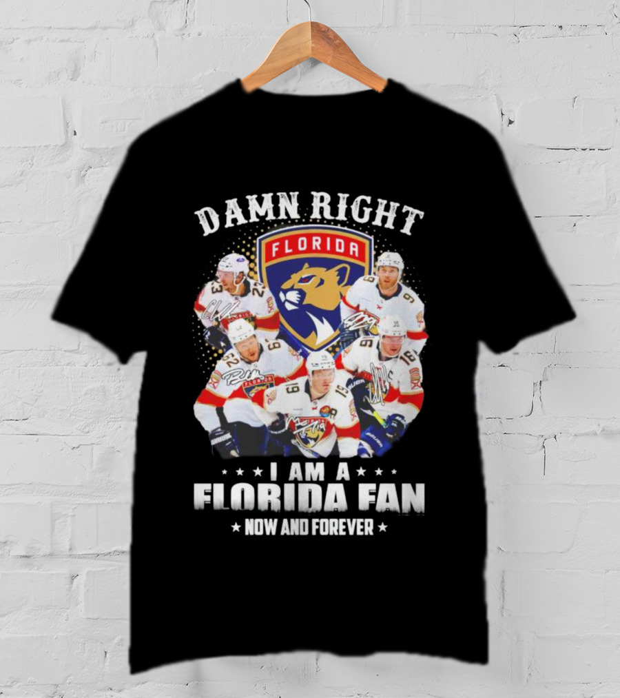 Damn Right I Am A Florida Panthers Fan Now And Forever T-Shirt
