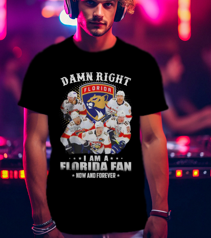 Damn Right I Am A Florida Panthers Fan Now And Forever T-Shirt