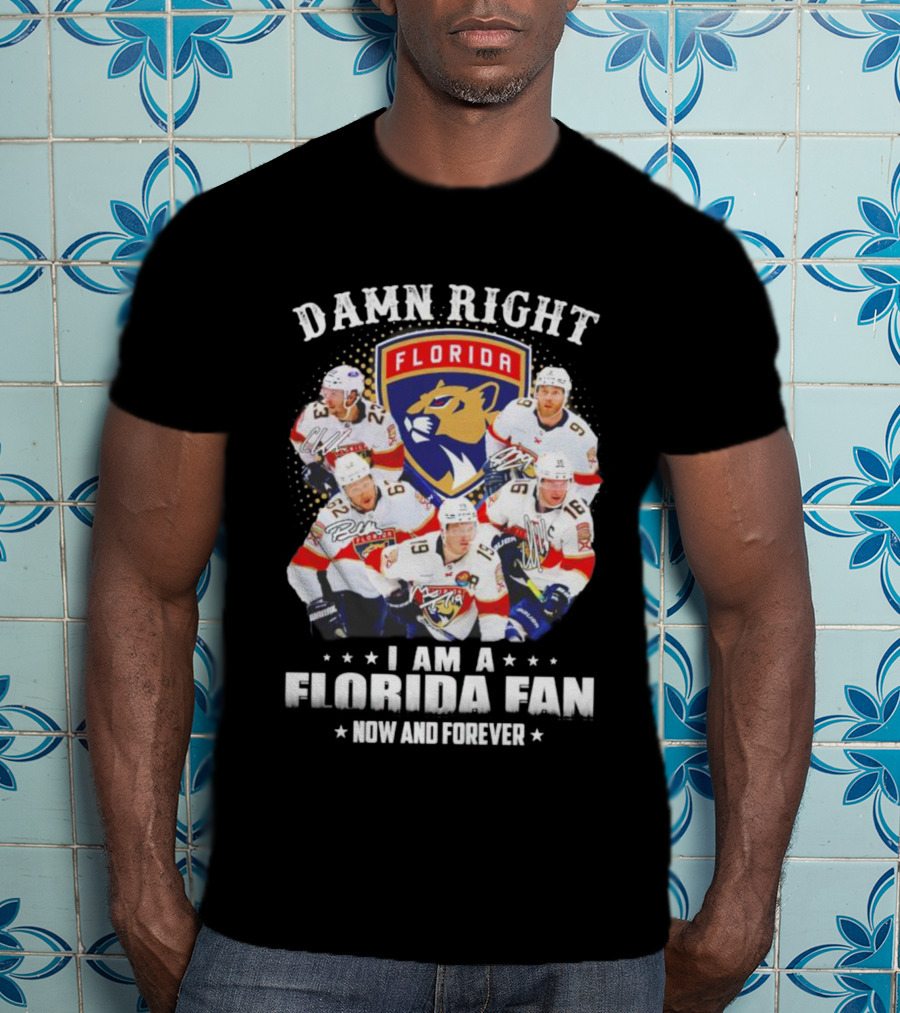 Damn Right I Am A Florida Panthers Fan Now And Forever T-Shirt