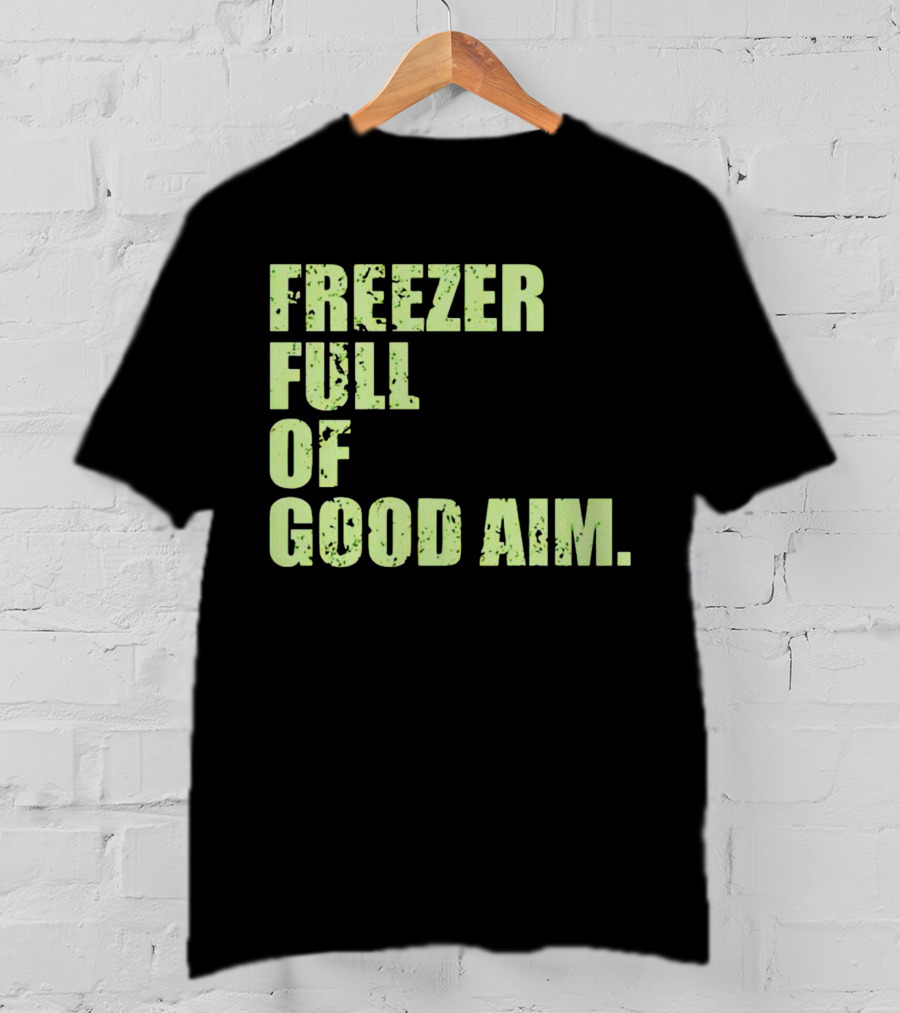 Freezer Full Of Good Aim T-Shirt